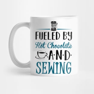 Fueled by Hot Chocolate and Sewing Mug